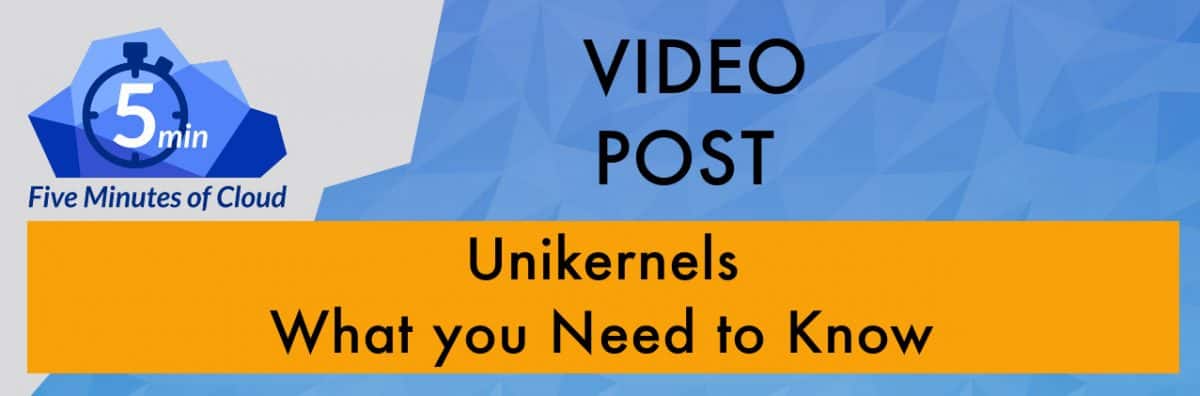 Unikernels - are they just a new kind of Linux Container?